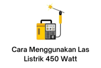 cara menggunakan las listrik 450 watt